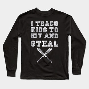 I Teach Kids to Hit and Steal, Baseball Coach Long Sleeve T-Shirt